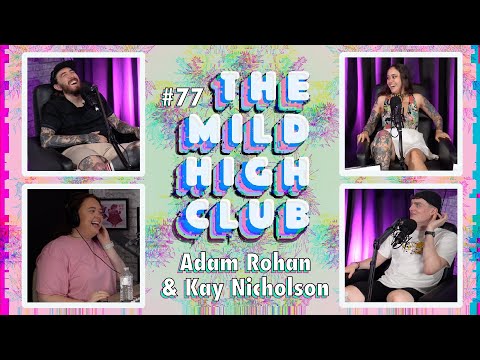 The Mild High Club w/ Adam Rohan & Kay Nicholson - Ep #77