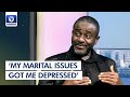 My Marital Issues Got Me Depressed For A Long Time - Emeka Ike