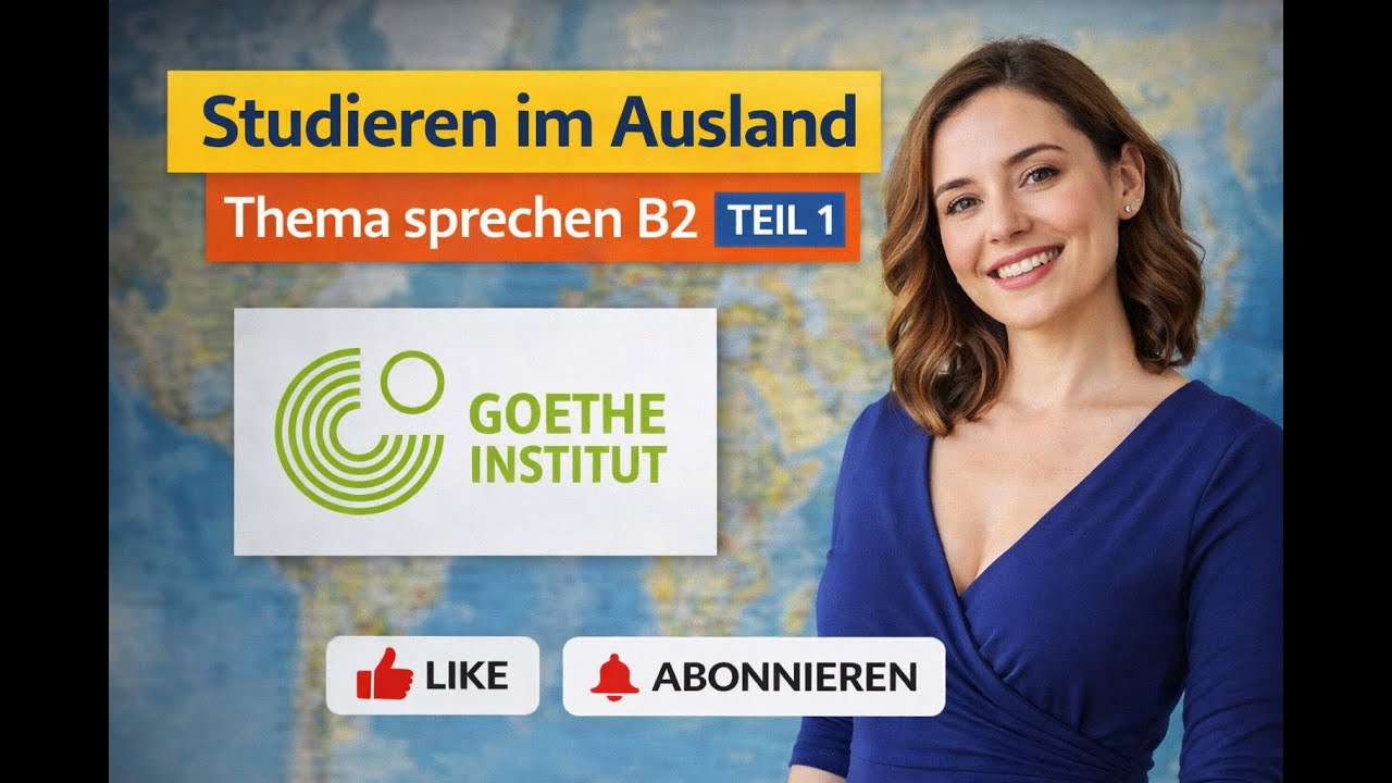 Goethe B2 Sprechen Teil 1 | Thema „Studieren im Ausland“ – Beispiel & Struktur