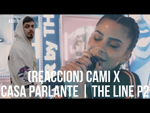 (REACCION) CAMI X CASA PARLANTE | THE LINE P2