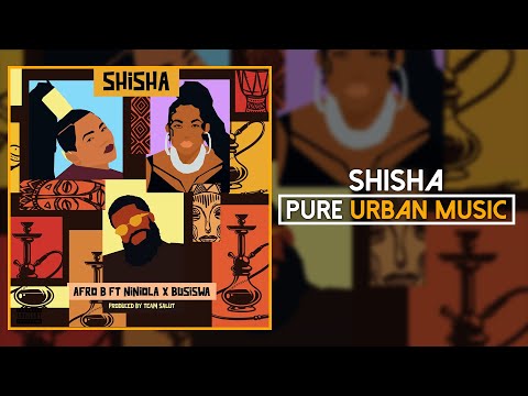 Afro B ft. Niniola x Busiswa - Shisha | Pure Urban Music
