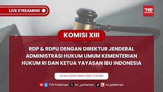 KOMISI XIII DPR RI RDP & RDPU DENGAN DIRJEN AHU KEMENTERIAN HUKUM RI DAN KETUA YAYASAN IBU INDONESIA