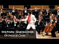 Elvis Presley - Suspicious Minds| A Philharmonic cover by Orcestrax That You Need to Hear