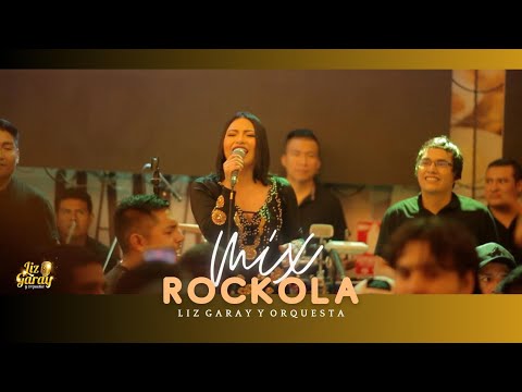 MIX ROCKOLA - Liz Garay y Orquesta (Estreno oficial 2023)
