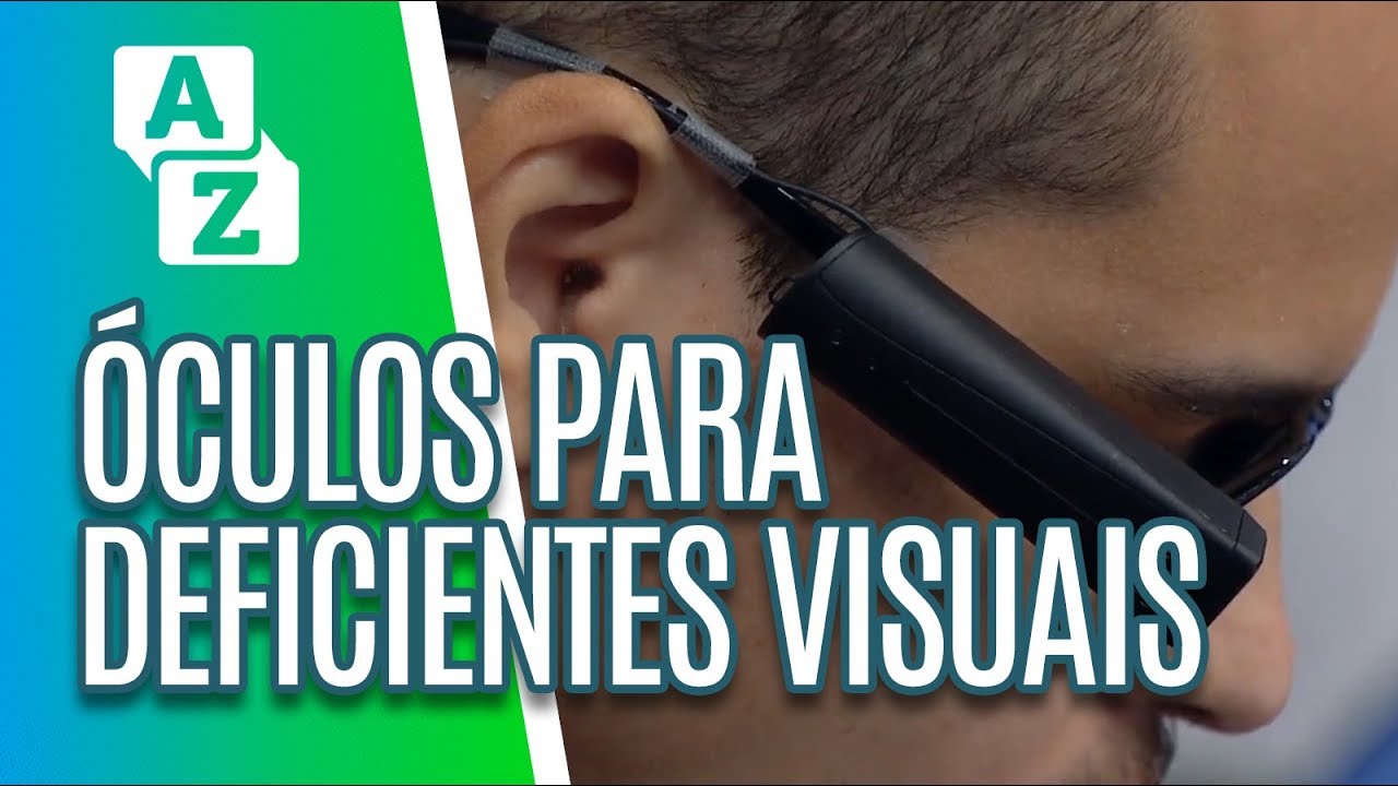 Óculos para deficientes visuais - De A a Zuca (23/04/19)