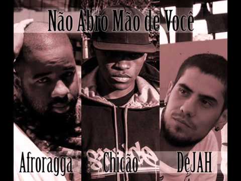 Não Abro Mão de Você - Chicão, Afroragga e DeJAH
