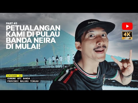 MOUNT BANDA VOLCANOES - Banda Neira We are Coming! Eps 22 Part #3