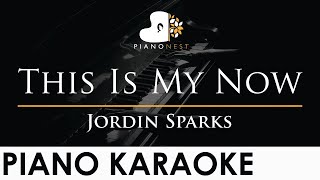 Jordin Sparks - This Is My Now - Piano Karaoke Instrumental Cover with Lyrics
