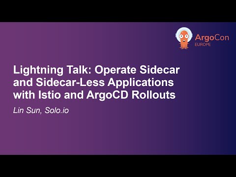 Lightning Talk: Operate Sidecar and Sidecar-Less Applications with Istio and ArgoCD Roll... Lin Sun