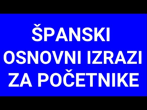 ŠPANSKI ZA POČETNIKE - OSNOVNE FRAZE NA ŠPANSKOM KOJE SVAKI UČENIK TREBA DA ZNA - POČINITE ODAVDE