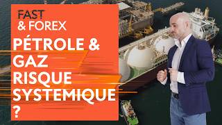 Pétrole & Gaz, risque systémique pour l’économie mondiale ? | Fast & Forex