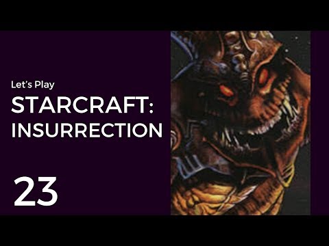 Let's Play StarCraft: Insurrection #23 | Zerg Mission 3: The Road to Victory