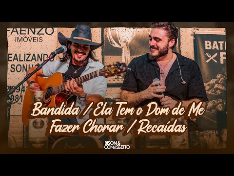 Bison e Comassetto - Bandida/Ela Tem o Dom de Me Fazer Chorar/Recaídas  [ Cru e Sem Frescura 2 ]