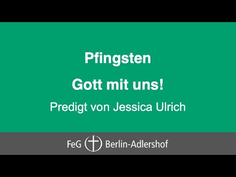 Gottesdienst vom 23.05.2021 Predigt: Jessica Ulrich - Pfingsten Gott mit uns!