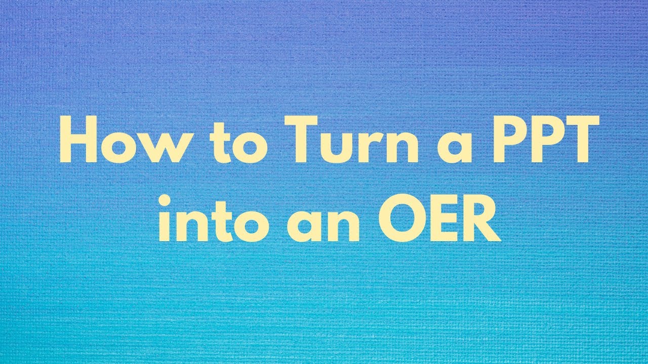 How to Turn a PPT into an OER
