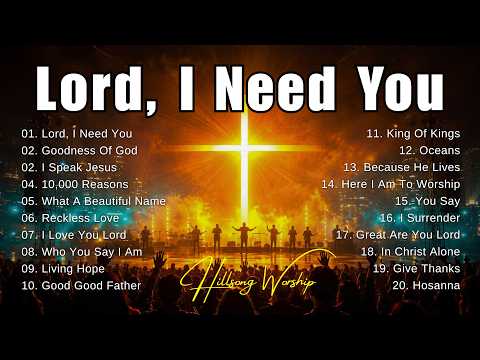 Lord, I Need You 🙏 Morning Worship Songs 2026 ✝️ Best Hillsong Worship Music , Gospel Music