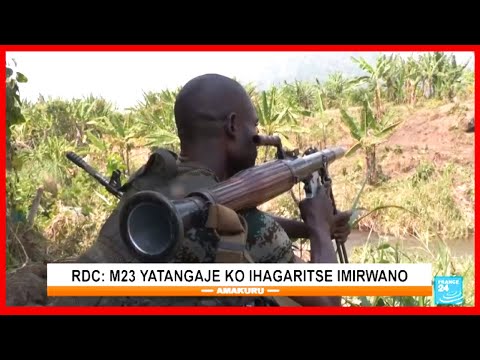 RDC: Umutwe wa M23 watangaje ko wahagaritse imirwano