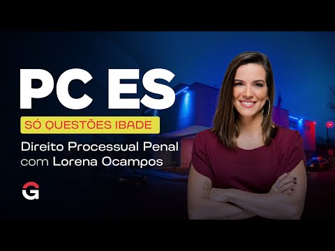 Concurso Polícia Civil ES: Só Questões IBADE | Direito Processual Penal | Lorena Ocampos