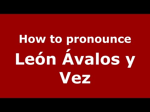 How do you say León Ávalos y Vez in Mexico (Mexican Spanish)? - PronounceNames.com