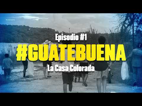 #GUATEBUENA - EPISODIO 1: La Casa Colorada.