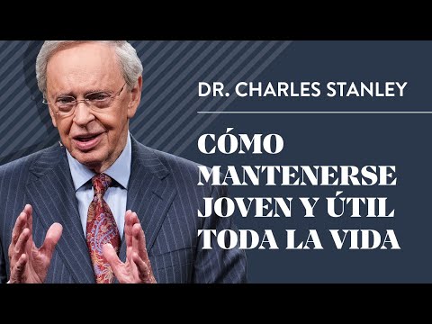 Cómo mantenerse joven y útil toda la vida – Dr. Charles Stanley