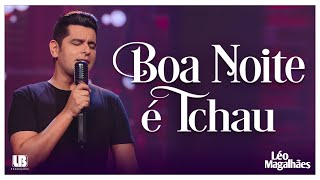 Download Léo Magalhães – BOA NOITE E TCHAU