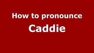 How to pronounce Caddie