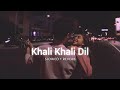 Khali Khali Dil Ko Armaan Malik Slowed And Reverb 𝗦𝗸𝘆