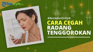 RAMADAN ON STYLE: Cara Cegah Radang Tenggorokan saat Puasa