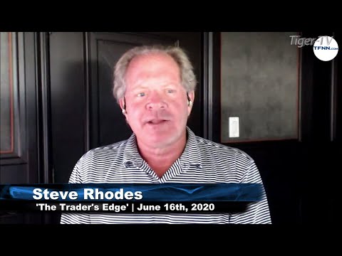 June 16th, The Trader's Edge with Steve Rhodes on TFNN - 2020
