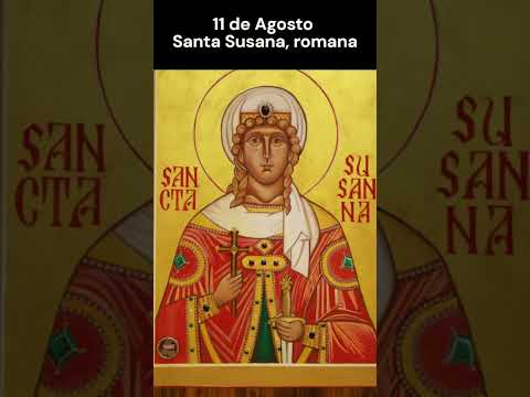Santa Susana, romana - 11 de Agosto Resumo