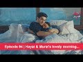 Pyaar Lafzon Mein Kahan Episode 94 Hayat Murat S Lovely Morning