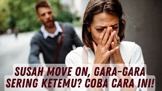 Download lagu Begini Caranya Cepat Move On, Meski Tiap hari Masih Sering Ketemu Mantan! mp3
