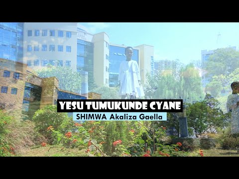 YESU TUMUKUNDE CYANE - SHIMWA AKALIZA Gaella