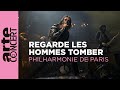 Regarde les hommes tomber - Philharmonie de Paris – ARTE Concert