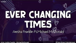 Ever Changing Times | by Aretha Franklin Ft. Michael McDonald | KeiRGee Lyrics Video