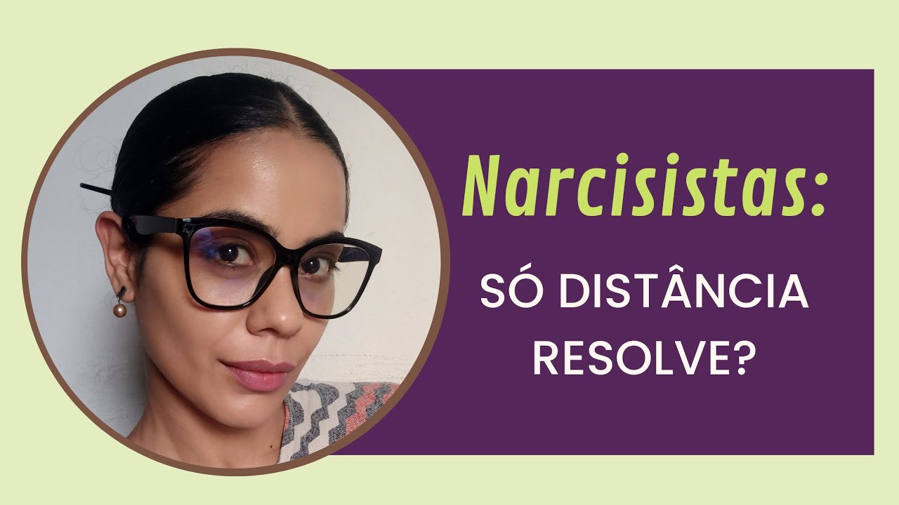 Narcisistas: Só Distância Resolve?
