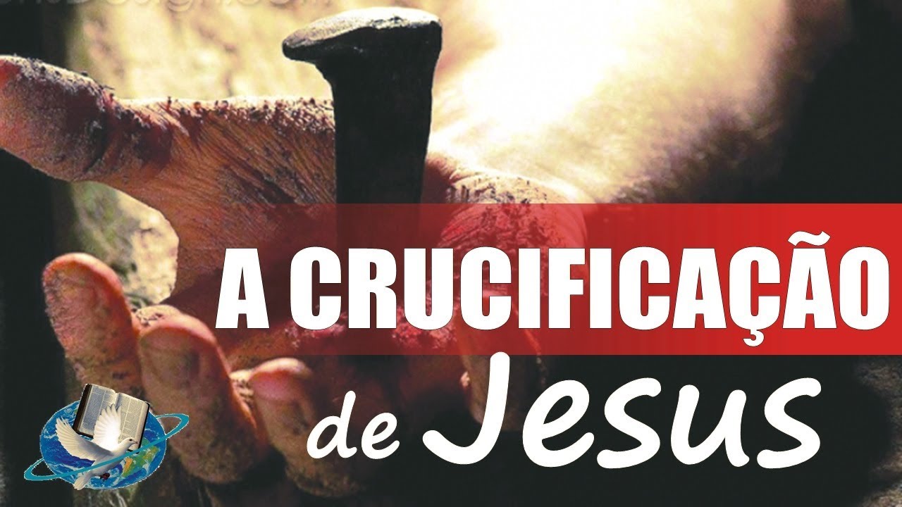 A Crucificação de Jesus - Pregação Impactante 2019
