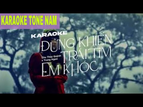 Tone Nam Karaoke | Đừng Khiến Trái Tim Em Khóc - Chu Thúy Quỳnh x Trung Ngon | Bản gốc