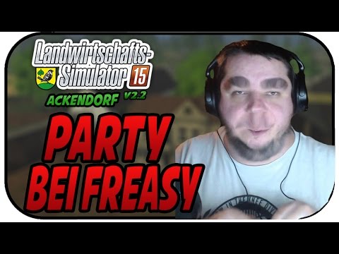 PARTY BEI FREASY - LS15 Ackendorf 2.2 #96- Lets Play Landwirtschaft Simulator 15 Deutsch