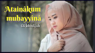 Download lagu Atainakum Muhayyina (أَتَيْنَاكُمْ مُحَيِّيْنَا) - Ai Khodijah (Arab, Latin & Terjemahan) mp3 Download lagu Atainakum Muhayyina (أَتَيْنَاكُمْ مُحَيِّيْنَا) - Ai Khodijah (Arab, Latin & Terjemahan) mp3