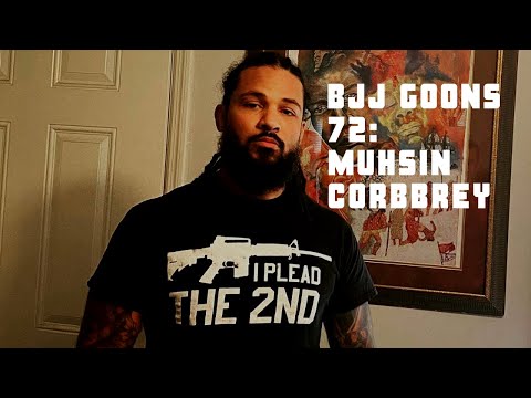 The BJJ GOONS Podcast 72: MUHSIN CORBBREY / THE TECHNICIAN