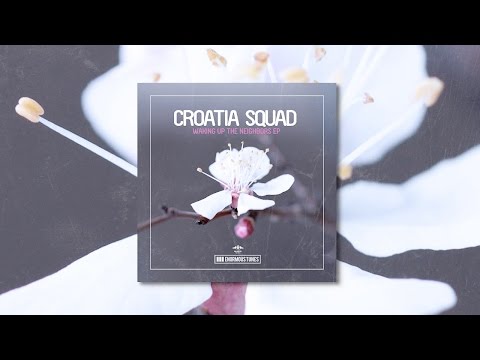 Croatia Squad - Waking Up The Neighbors (Original Club Mix) OUT NOW!