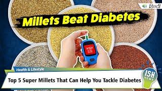 Top 5 Super Millets That Can Help You Tackle Diabetes