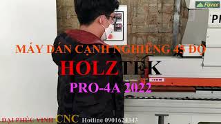 MÁY DÁN CẠNH VÁT 45 ĐỘ PRO-45A CỦA HOLZTEK. MODEL mới nhất cho năm 2022.