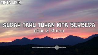 Download lagu eńau & Momo - Sudah Tahu Tuhan Kita Berbeda - Lirik mp3