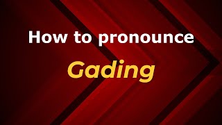 How to pronounce Gading
