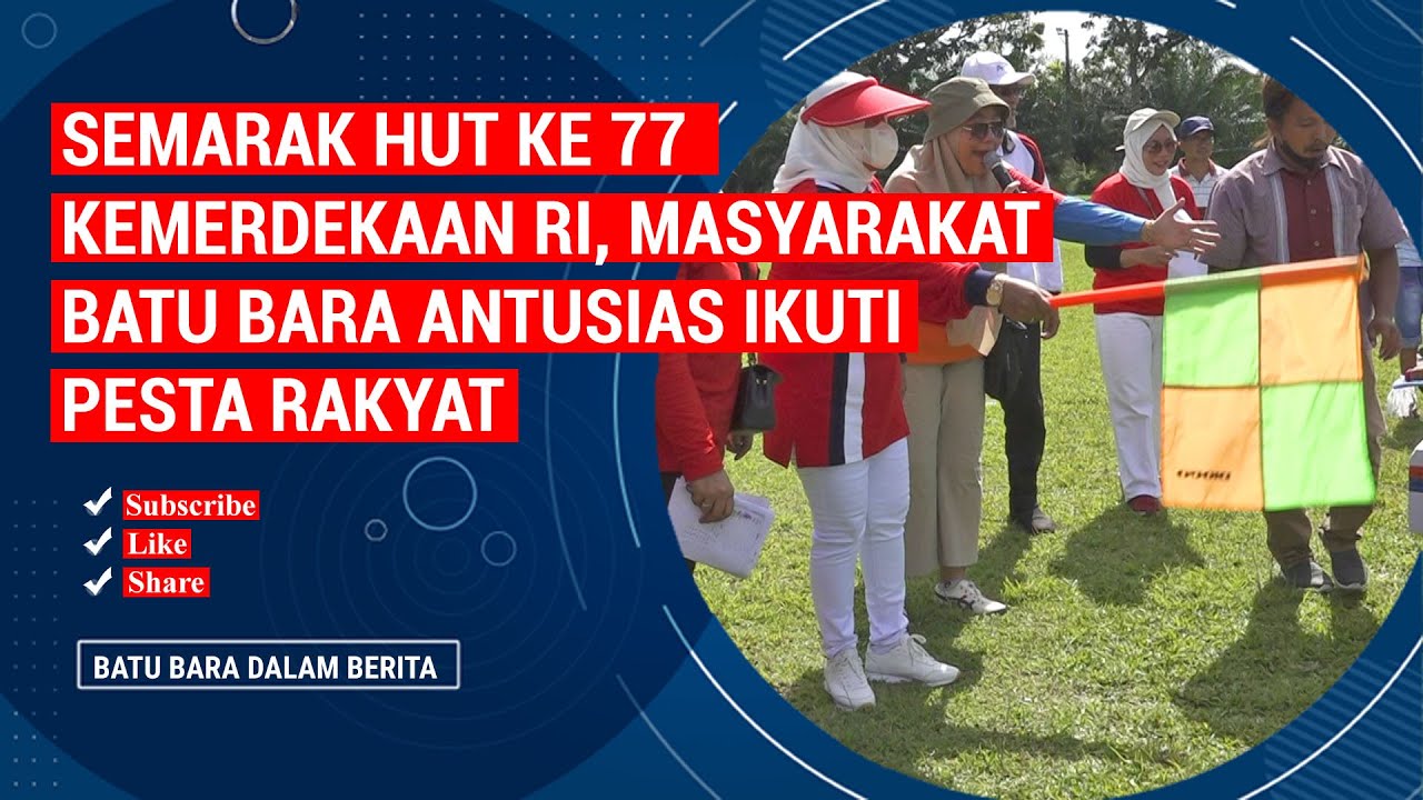SEMARAK HUT KE 77 KEMERDEKAAN RI, MASYARAKAT BATU BARA ANTUSIAS IKUTI PESTA RAKYAT