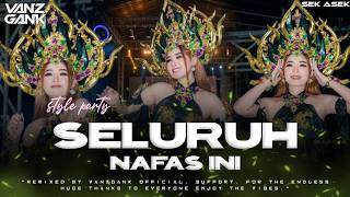 Download lagu DJ SELURUH NAFAS INI STYLE PARTY TERBARU 2026-VANZGANK  mp3