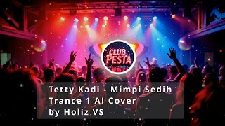 Download lagu Tetty Kadi - Mimpi Sedih (Trance 1 AI Cover) by Holiz VS mp3